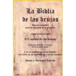 BIBLIA DE LAS BRUJAS LA. LIBRO SEGUNDO. EL CAMINO DE LAS BRUJAS. PRINCIPIOS RITUALES Y CREENCIAS DE LA BRUJERIA ACTUAL.