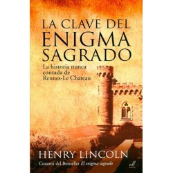 CLAVE DEL ENIGMA SAGRADO LA. LA HISTORIA NUNCA CONTADA DE RENNES LE CHÂTEAU