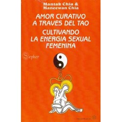 AMOR CURATIVO A TRAVES DEL TAO. CULTIVANDO LA ENERGIA SEXUAL FEMENINA
