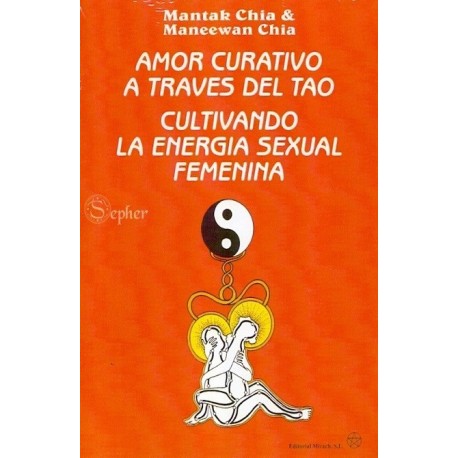 AMOR CURATIVO A TRAVES DEL TAO. CULTIVANDO LA ENERGIA SEXUAL FEMENINA