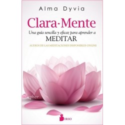 CLARA-MENTE. Una guía sencilla y eficaz para aprender a Meditar