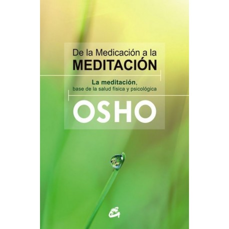 DE LA MEDICACIÓN A LA MEDITACIÓN. Ediciones Gaia