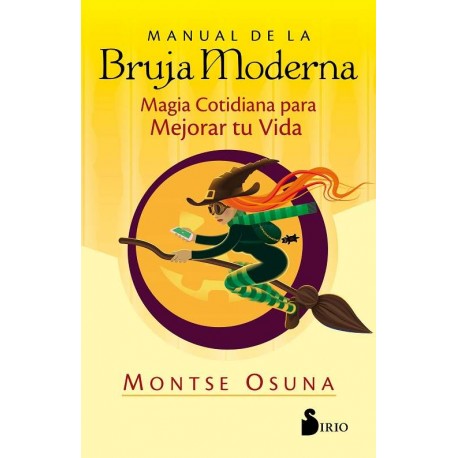 MANUAL DE LA BRUJA MODERNA. Magia cotidiana para mejorar tu vida