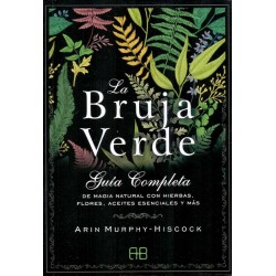 BRUJA VERDE, LA. Guía completa de magia natural con hierbas, flores, aceites esenciales y más