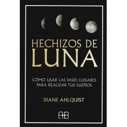 HECHIZOS DE LUNA - Cómo usar las fases lunares para realizar tus sueños