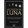 HECHIZOS DE LUNA - Cómo usar las fases lunares para realizar tus sueños