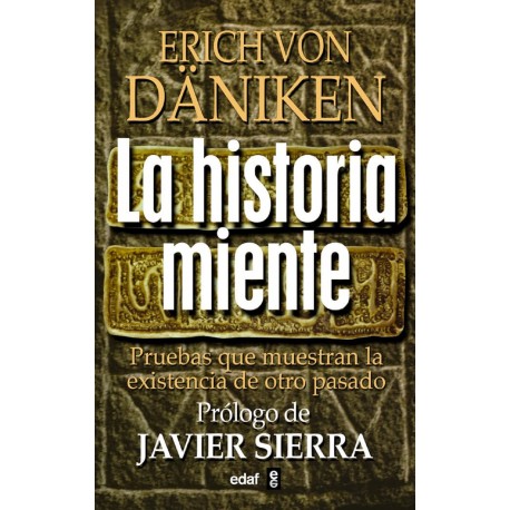HISTORIA MIENTE, LA - Pruebas que demuestran la existencia de otro pasado