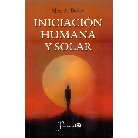 INICIACIÓN HUMANA Y SOLAR - De A. Bailey